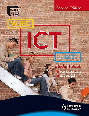 WJEC ICT for GCSE Student Book 2nd Edition - Paget, Ian, and Vickers, Peter