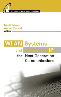 Wlan Systems and Wireless IP for Next Generation Communications - Prasad, Neeli (Editor), and Prasad, Anand (Editor)