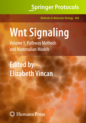 Wnt Signaling: Volume 1: Pathway Methods and Mammalian Models - Vincan, Elizabeth (Editor)