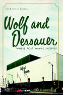 Wolf and Dessauer: Where Fort Wayne Shopped