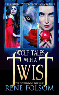 Wolf Tales with a Twist: A Paranormal Romance Twisted Wolf Tales Series Set