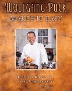 Wolfgang Puck Makes It Easy: Delicious Recipes for Your Home Kitchen