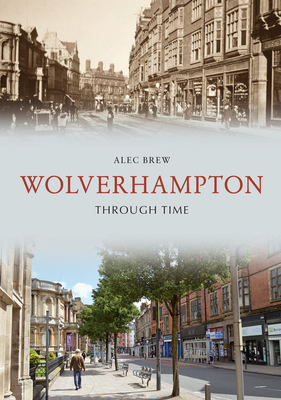 Wolverhampton Through Time - Brew, Alec