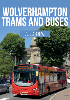 Wolverhampton Trams and Buses - Brew, Alec