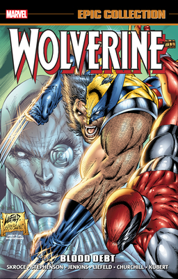 Wolverine Epic Collection: Blood Debt - Skroce, Steve, and Liefeld, Rob, and Stephenson, Eric
