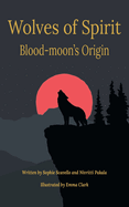 Wolves of Spirit: Blood-moon's Origin