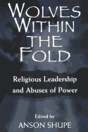 Wolves within the Fold: Religious Leadership and Abuses of Power