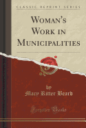Woman's Work in Municipalities (Classic Reprint)