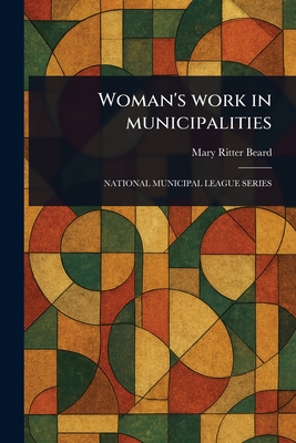 Woman's Work in Municipalities - Beard, Mary Ritter