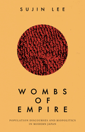 Wombs of Empire: Population Discourses and Biopolitics in Modern Japan