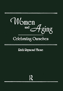 Women and Aging: Celebrating Ourselves