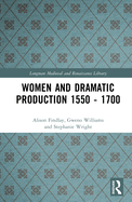 Women and Dramatic Production 1550 - 1700