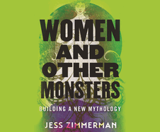 Women and Other Monsters: Building a New Mythology