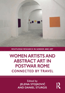 Women Artists and Abstract Art in Postwar Rome: Connected by Travel
