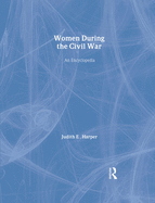 Women During the Civil War: An Encyclopedia