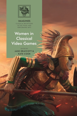 Women in Classical Video Games - Draycott, Jane (Editor), and Carl�-Uhink, Filippo (Editor), and Cook, Kate (Editor)