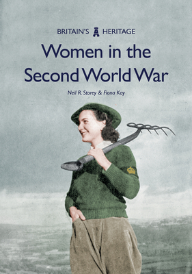 Women in the Second World War - Storey, Neil R, and Kay, Fiona