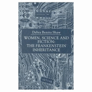 Women, Science and Fiction: The Frankenstein Inheritance
