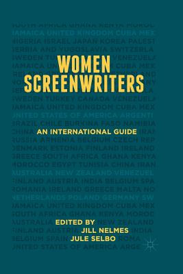 Women Screenwriters: An International Guide - Nelmes, Jill (Editor), and Selbo, Jule (Editor)
