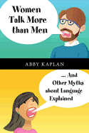 Women Talk More Than Men: ... And Other Myths about Language Explained