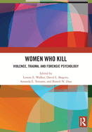 Women Who Kill: Violence, Trauma, and Forensic Psychology