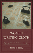 Women Writing Cloth: Migratory Fictions in the American Imaginary