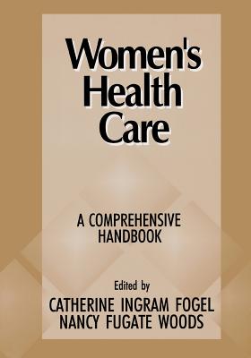 Womens Health Care - Fogel, Catherine Ingram (Editor), and Woods, Nancy Fugate (Editor)