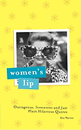 Women's Lip: Outrageous, Irreverent and Just Plain Hilarious Quotes