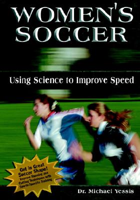 Women's Soccer: Using Science to Improve Speed - Yessis, Michael