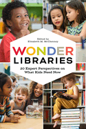 Wonder Libraries: 20 Expert Perspectives on What Kids Need Now