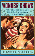 Wonder Shows: Performing Science, Magic, and Religion in America