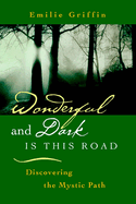 Wonderful and Dark Is This Road: Discovering the Mystic Path