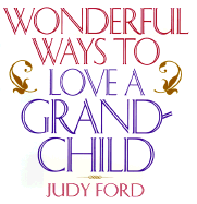 Wonderful Ways to Love a Grandchild