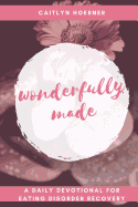 Wonderfully Made: A Daily Devotional for Eating Disorder Recovery