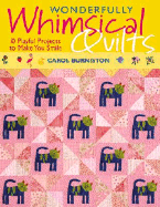 Wonderfully Whimsical Quilts: 10 Playful Projects to Make You Smile