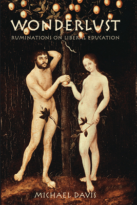 Wonderlust: Ruminations on Liberal Education - Davis, Michael