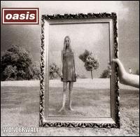 Wonderwall  - Oasis