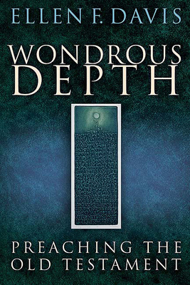 Wondrous Depth: Preaching the Old Testament - Davis, Ellen F