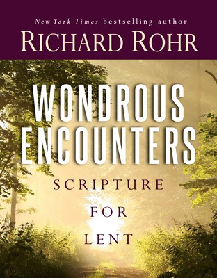 Wondrous Encounters: Scripture for Lent - Rohr, Richard