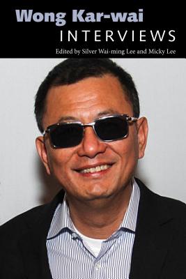 Wong Kar-Wai: Interviews - Lee, Silver Wai (Editor), and Lee, Micky (Editor)