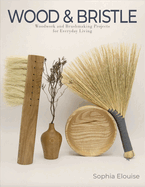 Wood and Bristle: Woodwork and Brushmaking Projects for Everyday Living