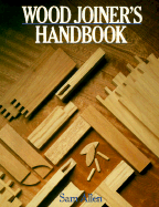 Wood Joiner's Handbook - Allen, Sam