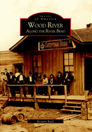 Wood River: Along the River Bend