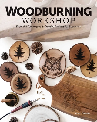 Woodburning Workshop: Essential Techniques & Creative Projects for Beginners - O'Reilly, Courtney