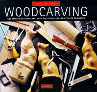 Woodcarving: Get Started in a New Craft with Easy-to-follow Projects for Beginners