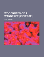 Woodnotes of a Wanderer [In Verse].