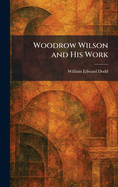 Woodrow Wilson and His Work