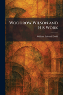 Woodrow Wilson and His Work
