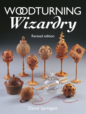 Woodturning Wizardry: New Revised Edition - Springett, David