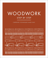 Woodwork Step by Step: Carpentry Techniques Made Easy